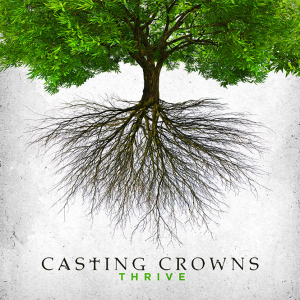 Casting Crowns – THRIVE
